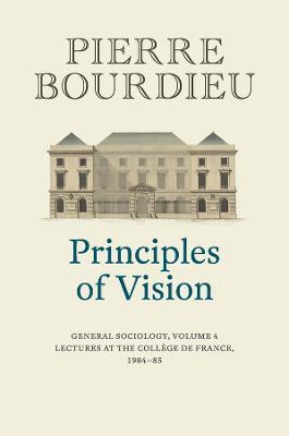 Principles of Vision, Volume 4: General Sociology - Pierre Bourdieu - cover