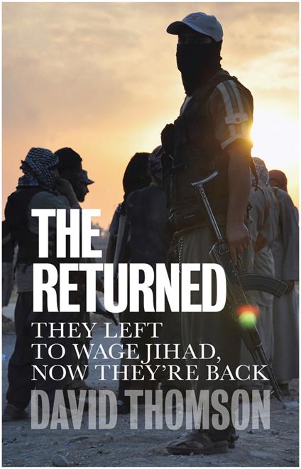 The Returned: They Left to Wage Jihad, Now They're Back - David Thomson - cover