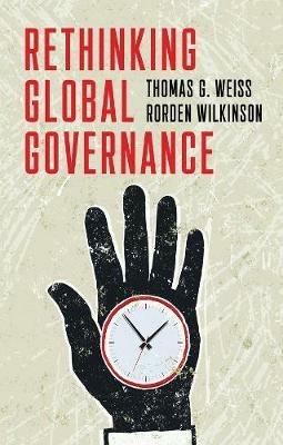 Rethinking Global Governance - Thomas G. Weiss,Rorden Wilkinson - cover