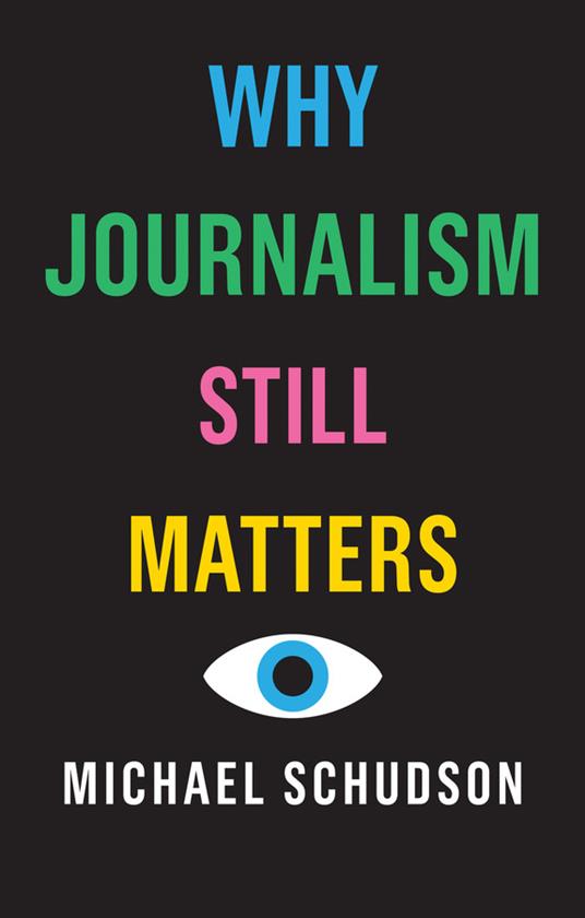 Why Journalism Still Matters - Michael Schudson - cover