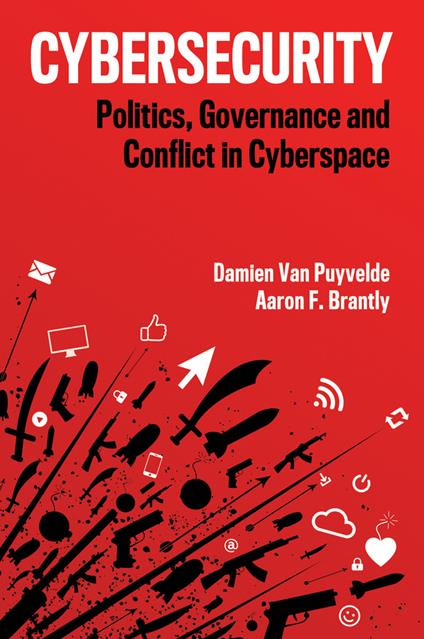 Cybersecurity: Politics, Governance and Conflict in Cyberspace - Damien Van Puyvelde,Aaron F. Brantly - cover
