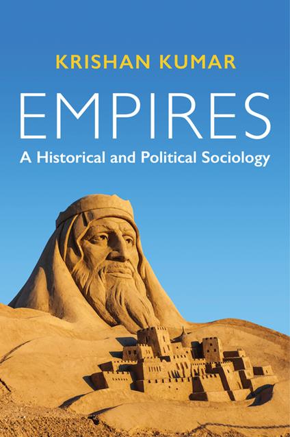 Empires: A Historical and Political Sociology - Krishan Kumar - cover