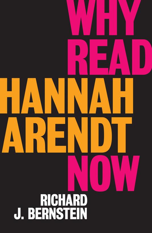 Why Read Hannah Arendt Now? - Richard J. Bernstein - cover