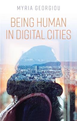 Being Human in Digital Cities - Myria Georgiou - cover