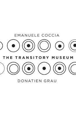 The Transitory Museum - Emanuele Coccia,Donatien Grau - cover