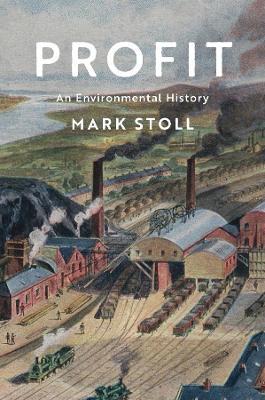 Profit: An Environmental History - Mark Stoll - cover