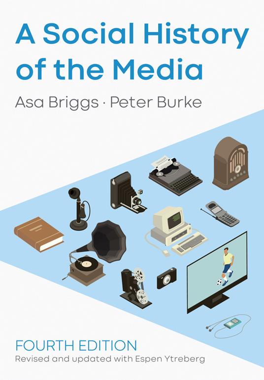 A Social History of the Media - Asa Briggs,Peter Burke,Espen Ytreberg - cover