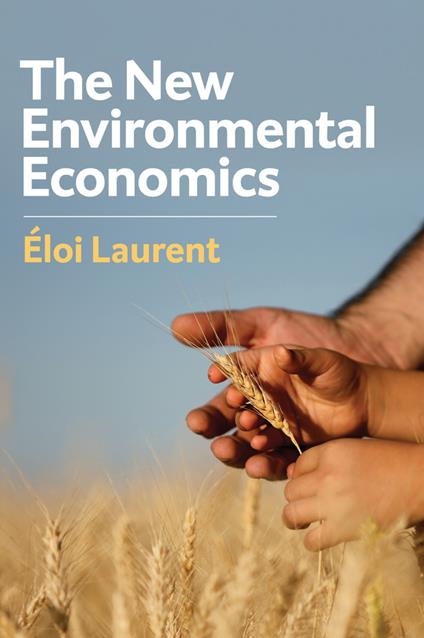 The New Environmental Economics: Sustainability and Justice - Eloi Laurent - cover