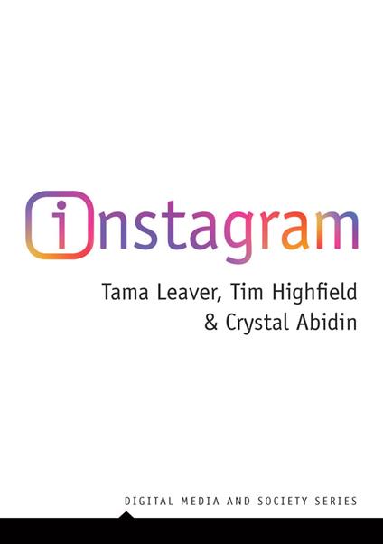 Instagram: Visual Social Media Cultures - Tama Leaver,Tim Highfield,Crystal Abidin - cover