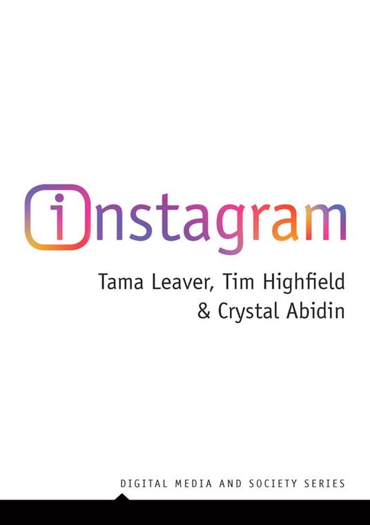 Instagram: Visual Social Media Cultures - Tama Leaver,Tim Highfield,Crystal Abidin - cover