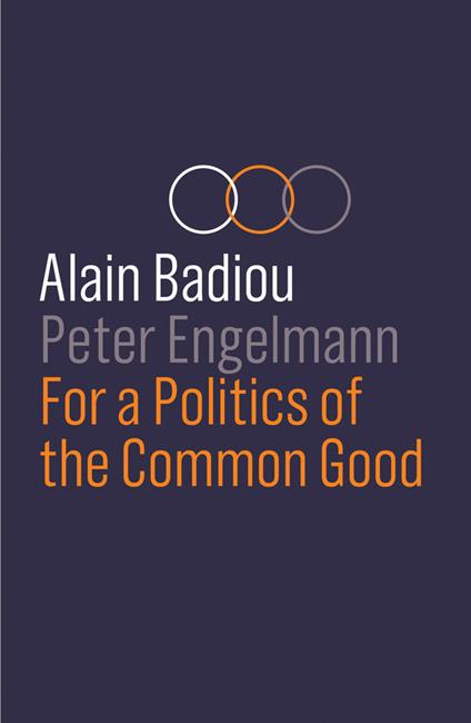 For a Politics of the Common Good - Alain Badiou,Peter Engelmann - cover