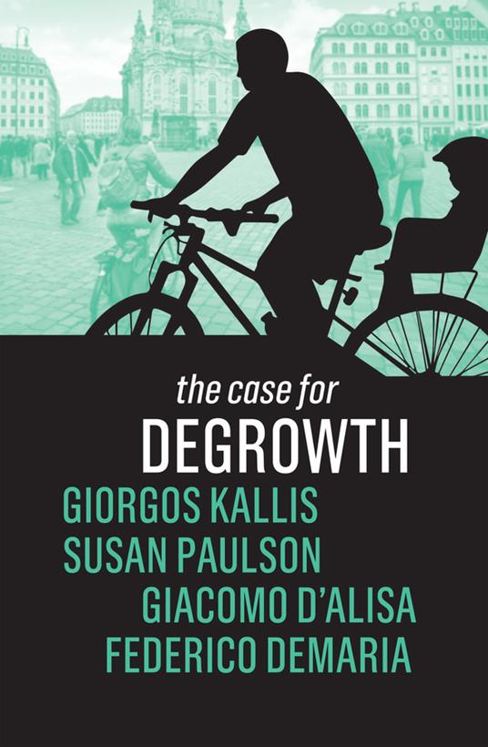The Case for Degrowth - Giorgos Kallis,Susan Paulson,Giacomo D'Alisa - cover