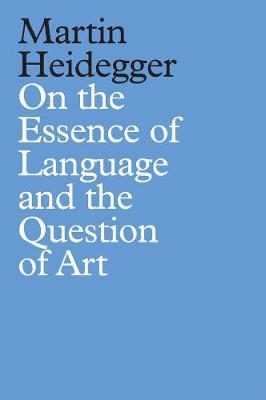 On the Essence of Language and the Question of Art - Martin Heidegger - cover