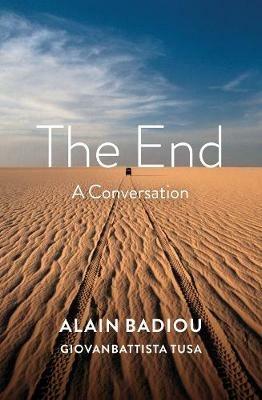 The End: A Conversation - Alain Badiou,Giovanbattista Tusa - cover