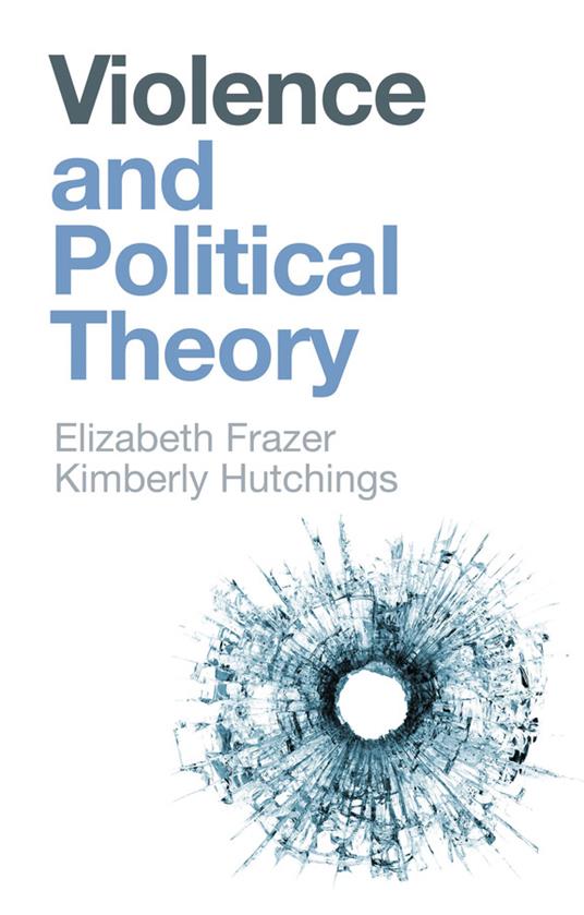 Violence and Political Theory - Elizabeth Frazer,Kimberly Hutchings - cover