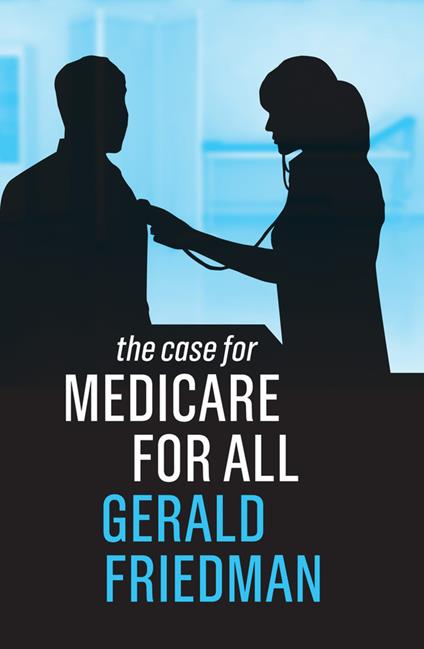 The Case for Medicare for All - Gerald Friedman - cover