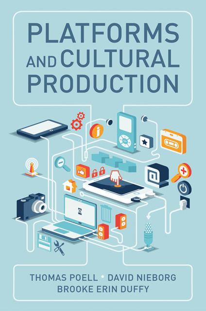 Platforms and Cultural Production - Thomas Poell,David B. Nieborg,Brooke Erin Duffy - cover