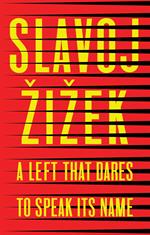 A Left that Dares to Speak Its Name: 34 Untimely Interventions