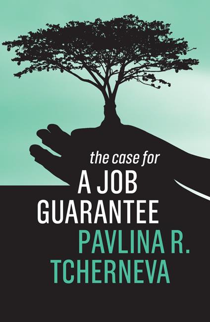 The Case for a Job Guarantee - Pavlina R. Tcherneva - cover