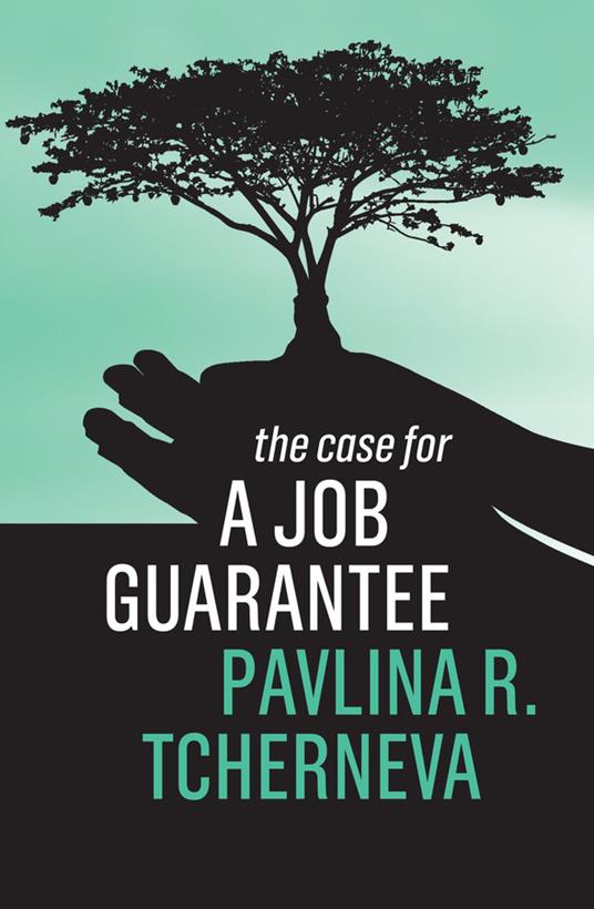 The Case for a Job Guarantee - Pavlina R. Tcherneva - cover