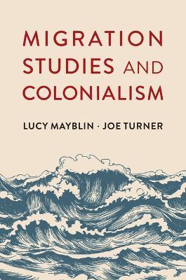 Migration Studies and Colonialism - Lucy Mayblin,Joe Turner - cover