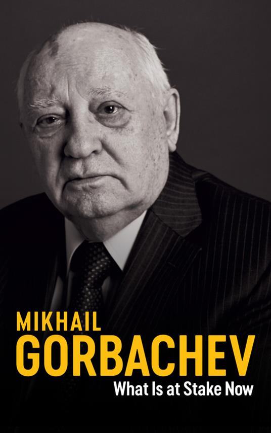 What Is at Stake Now: My Appeal for Peace and Freedom - Mikhail Gorbachev - cover