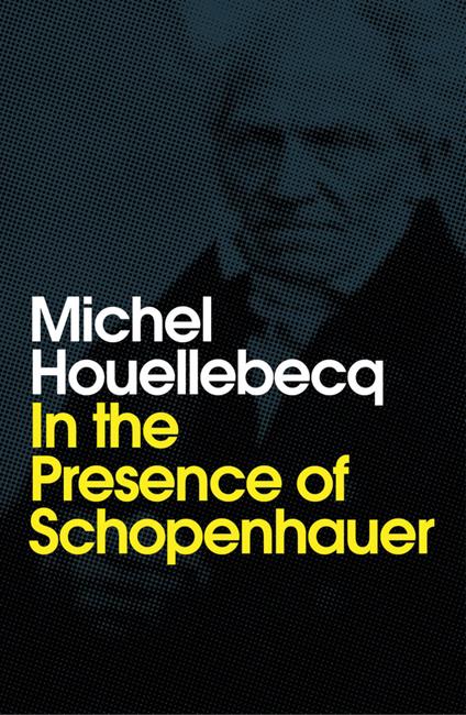 In the Presence of Schopenhauer - Michel Houellebecq - cover