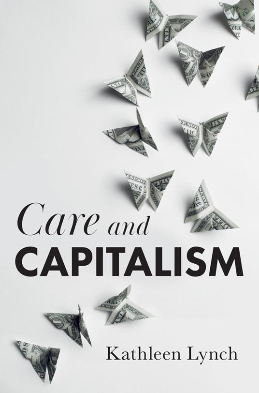 Care and Capitalism - Kathleen Lynch - cover