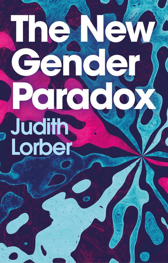 The New Gender Paradox: Fragmentation and Persistence of the Binary - Judith Lorber - cover