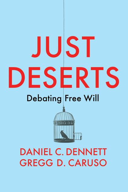 Just Deserts: Debating Free Will - Daniel C. Dennett,Gregg D. Caruso - cover