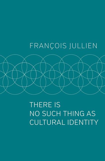 There Is No Such Thing as Cultural Identity - François Jullien - cover