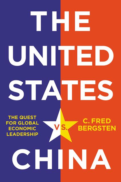 The United States vs. China: The Quest for Global Economic Leadership - C. Fred Bergsten - cover