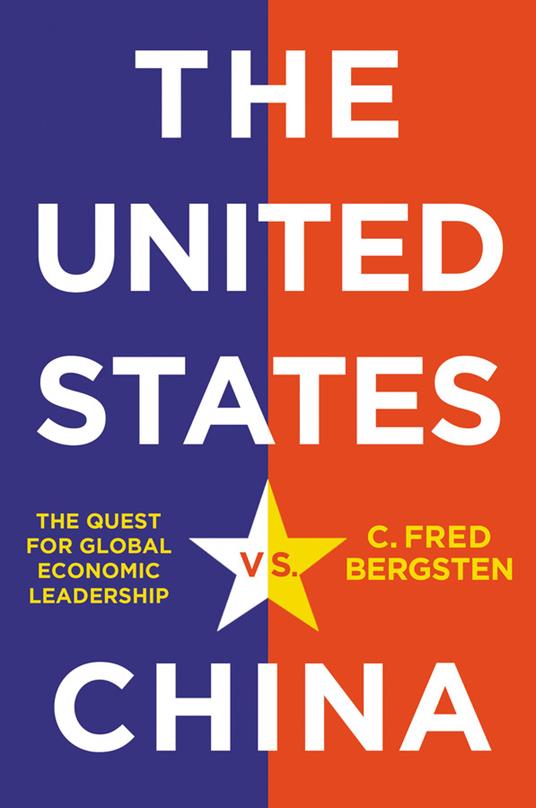 The United States vs. China: The Quest for Global Economic Leadership - C. Fred Bergsten - cover