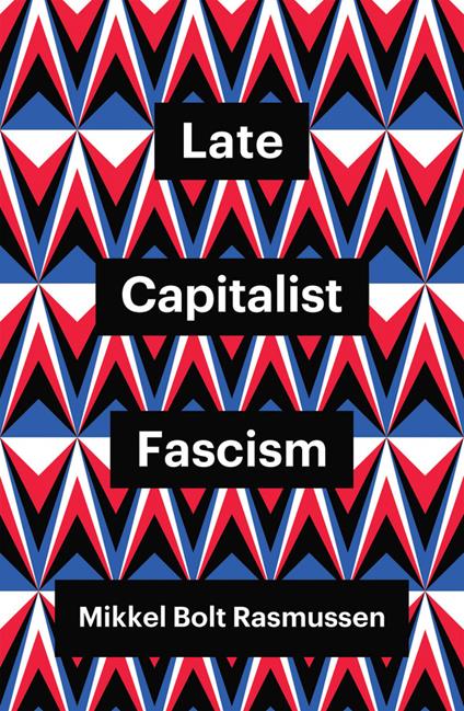Late Capitalist Fascism - Mikkel Bolt Rasmussen - cover