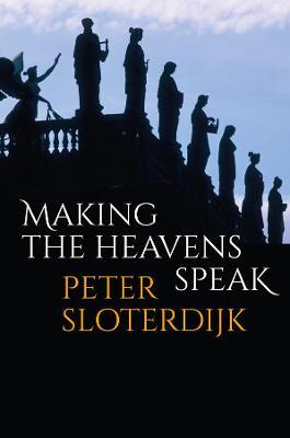 Making the Heavens Speak: Religion as Poetry - Peter Sloterdijk - cover