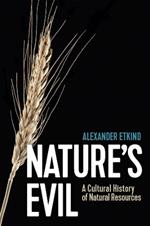 Nature's Evil: A Cultural History of Natural Resources
