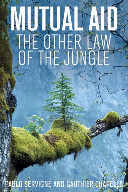 Mutual Aid: The Other Law of the Jungle - Pablo Servigne,Gauthier Chapelle - cover