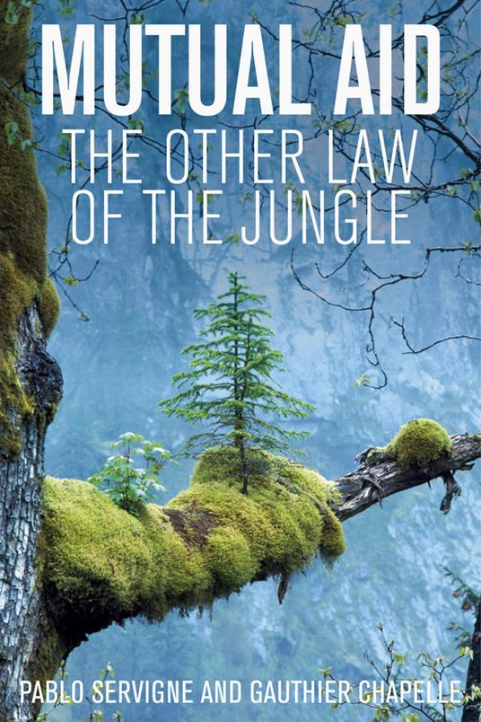 Mutual Aid: The Other Law of the Jungle - Pablo Servigne,Gauthier Chapelle - cover