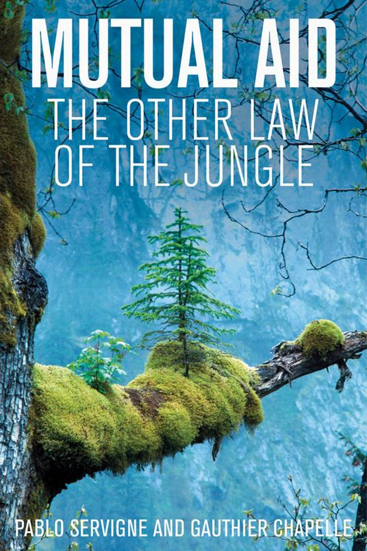 Mutual Aid: The Other Law of the Jungle - Gauthier Chapelle,Pablo Servigne - cover