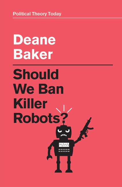 Should We Ban Killer Robots? - Deane Baker - cover