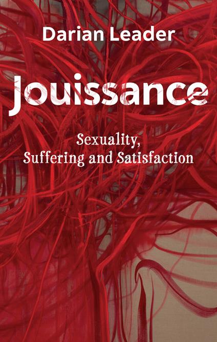 Jouissance: Sexuality, Suffering and Satisfaction - Darian Leader - cover