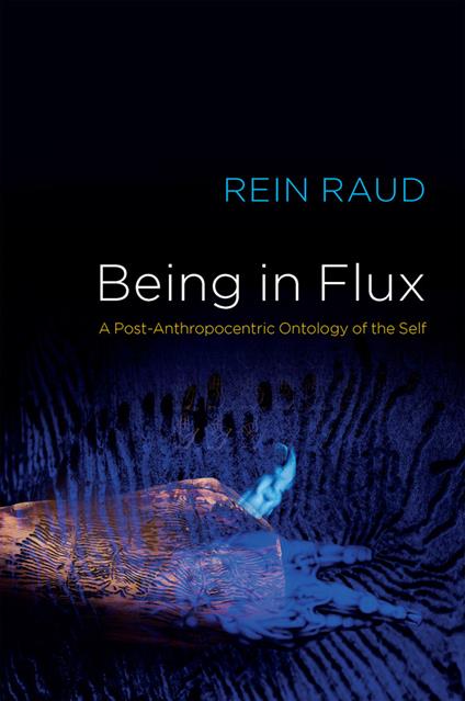 Being in Flux: A Post-Anthropocentric Ontology of the Self - Rein Raud - cover