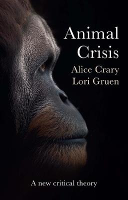 Animal Crisis: A New Critical Theory - Alice Crary,Lori Gruen - cover