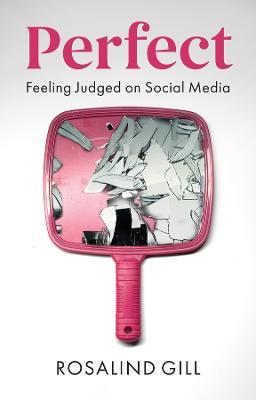 Perfect: Feeling Judged on Social Media - Rosalind Gill - cover