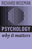 Psychology: Why It Matters - Richard Wiseman - cover