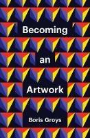 Becoming an Artwork - Boris Groys - cover