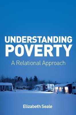 Understanding Poverty: A Relational Approach - Elizabeth Seale - cover