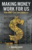 Making Money Work for Us: How MMT Can Save America - L. Randall Wray - cover