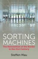 Sorting Machines: The Reinvention of the Border in the 21st Century - Steffen Mau - cover