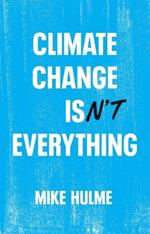 Climate Change isn't Everything: Liberating Climate Politics from Alarmism